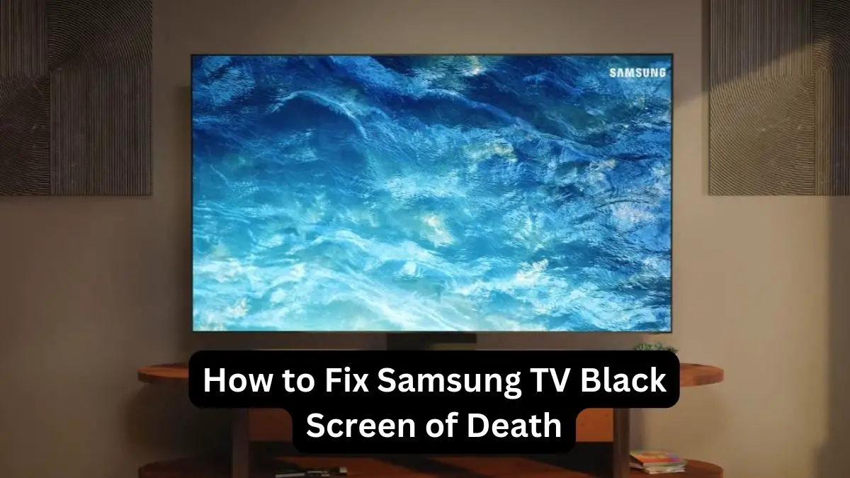 How to Fix Samsung TV Black Screen of Death