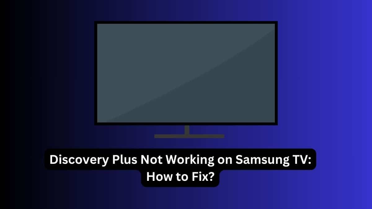 Discovery Plus Not Working on Samsung TV How to Fix