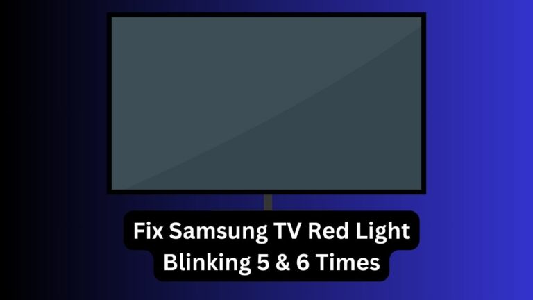 Fix Samsung TV Red Light Blinking 5 & 6 Times