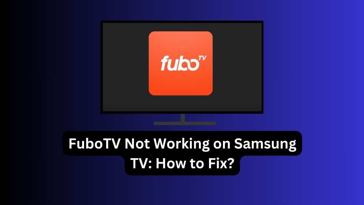 FuboTV Not Working on Samsung TV How to Fix