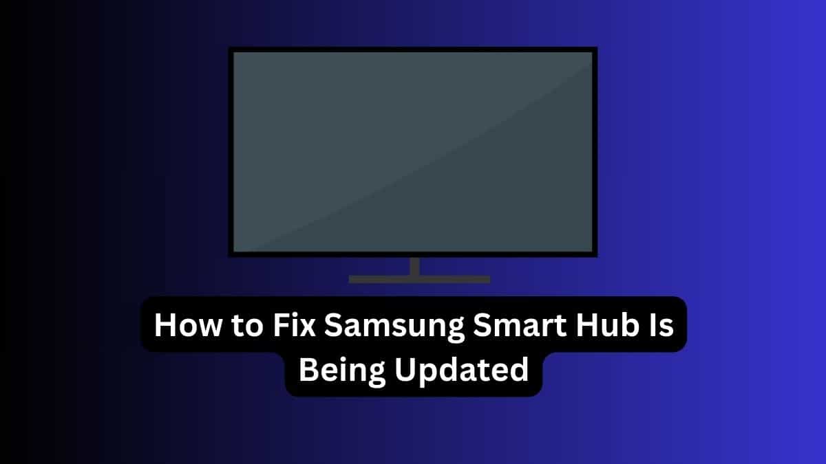 How to Fix Samsung Smart Hub Is Being Updated