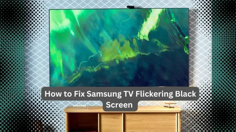 How to Fix Samsung TV Flickering Black Screen