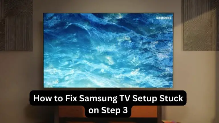 Samsung TV Setup Stuck on Step 3