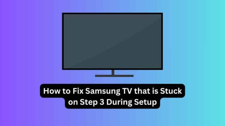 How to Fix Samsung TV that is Stuck on Step 3 During Setup