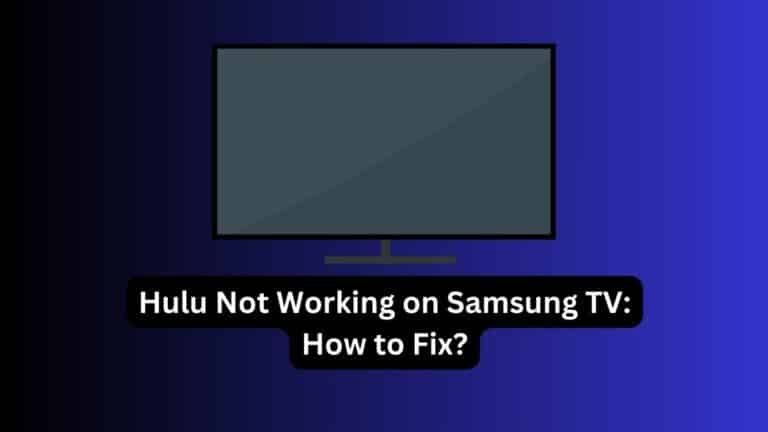 Hulu Not Working on Samsung TV How to Fix