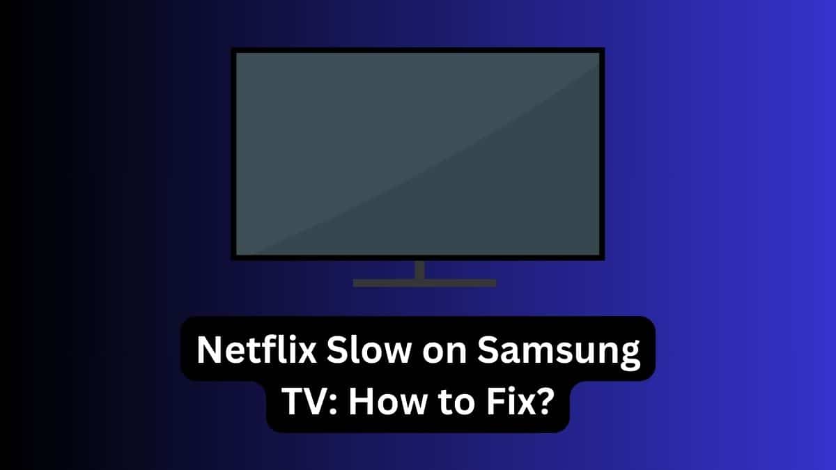 Netflix Slow on Samsung TV How to Fix