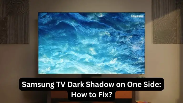 Samsung TV Dark Shadow on One Side