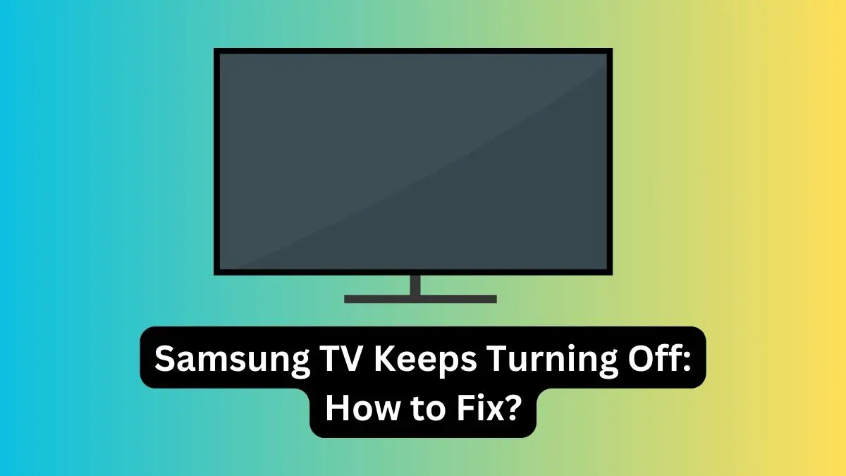 Samsung TV Keeps Turning Off How to Fix