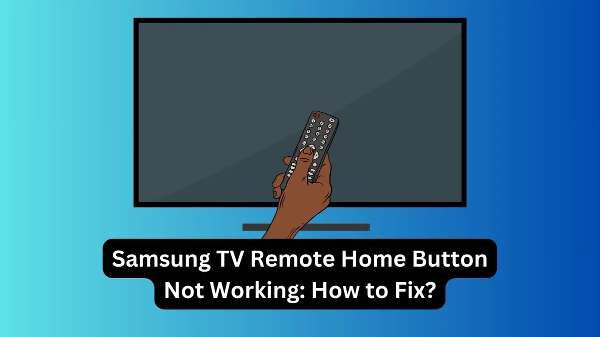 Samsung TV Remote Home Button Not Working How to Fix