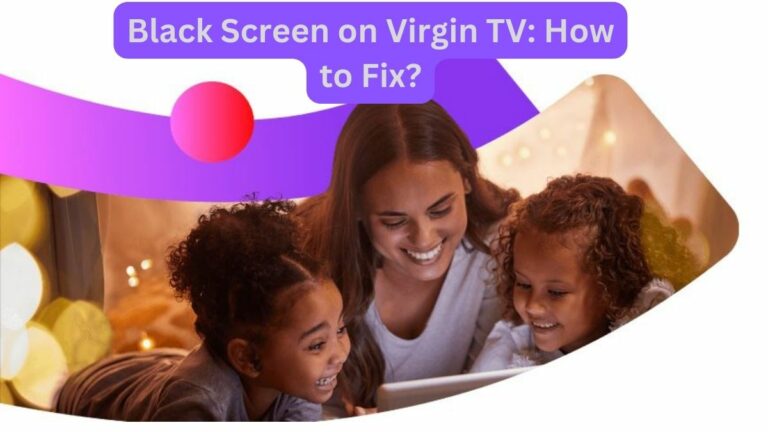 Black Screen on Virgin TV How to Fix