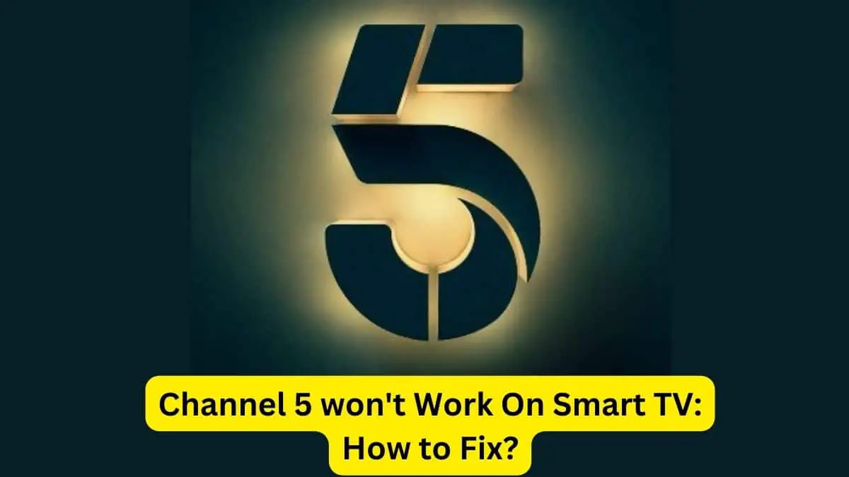 Channel 5 won't Work On Smart TV How to Fix