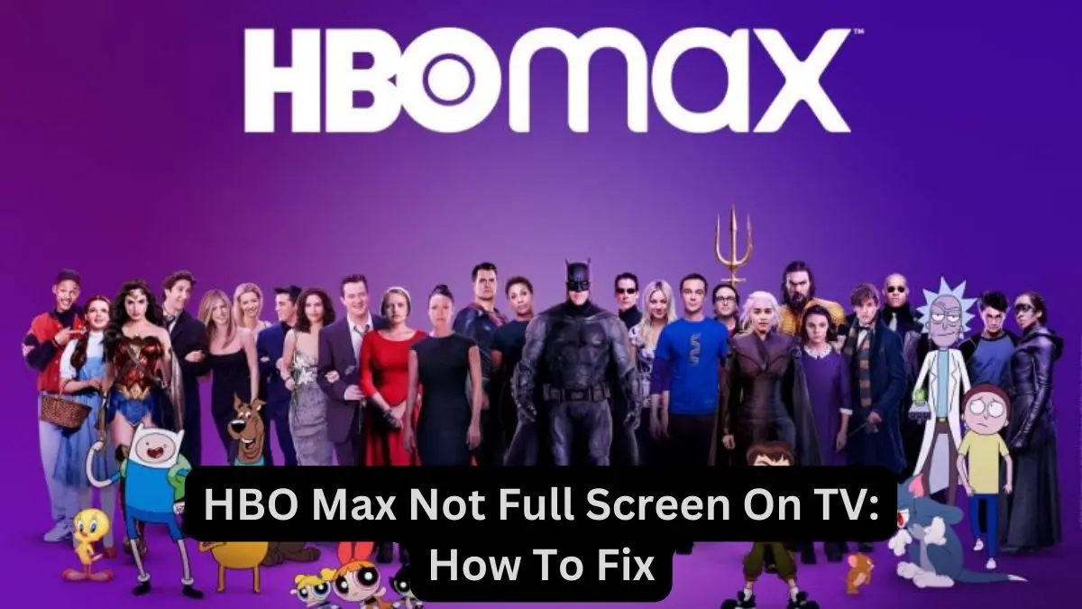 HBO Max Not Full Screen On TV How To Fix