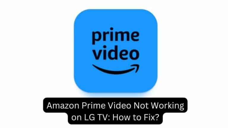Amazon Prime Video Not Working on LG TV How to Fix