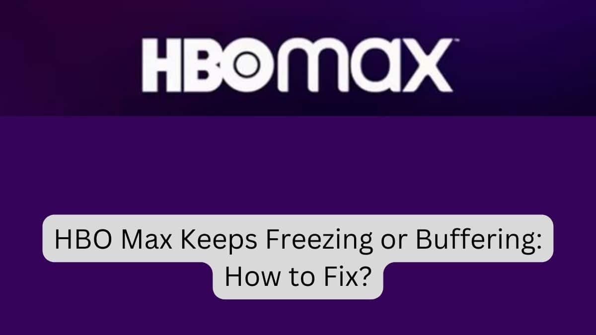 HBO Max Keeps Freezing or Buffering How to Fix
