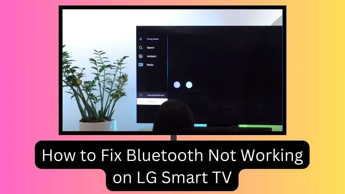 How to Fix Bluetooth Not Working on LG Smart TV