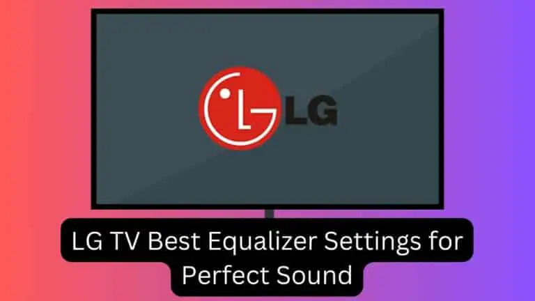 LG TV Best Equalizer Settings for Perfect Sound