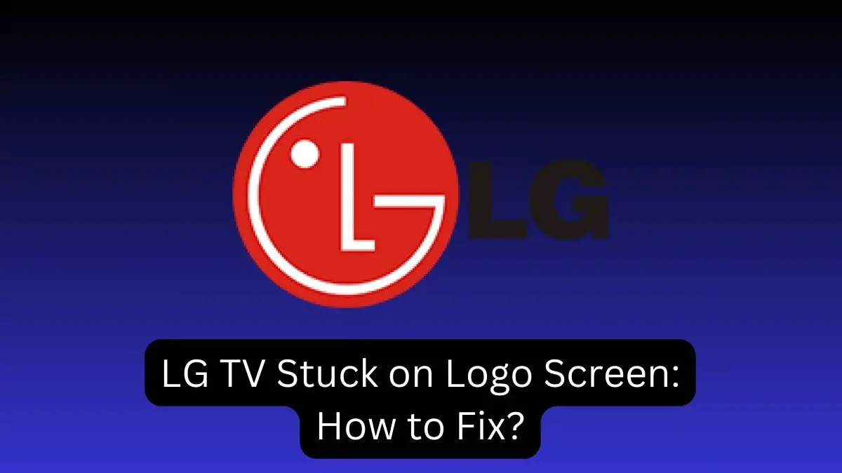 LG TV Stuck on Logo Screen How to Fix