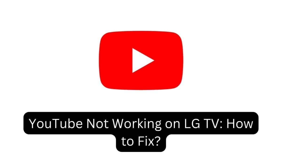 YouTube Not Working on LG TV How to Fix