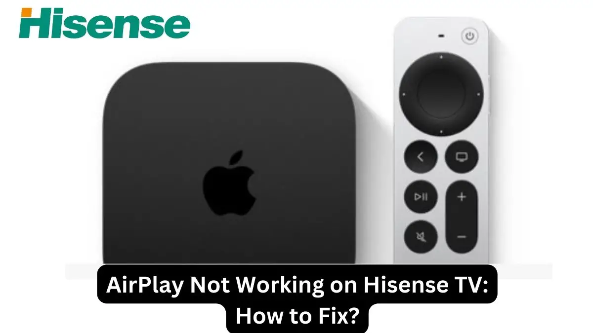 AirPlay Not Working on Hisense TV How to Fix