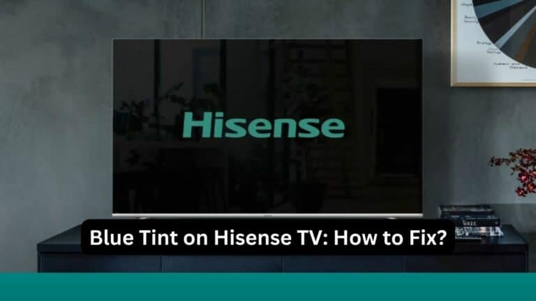 Blue Tint on Hisense TV How to Fix