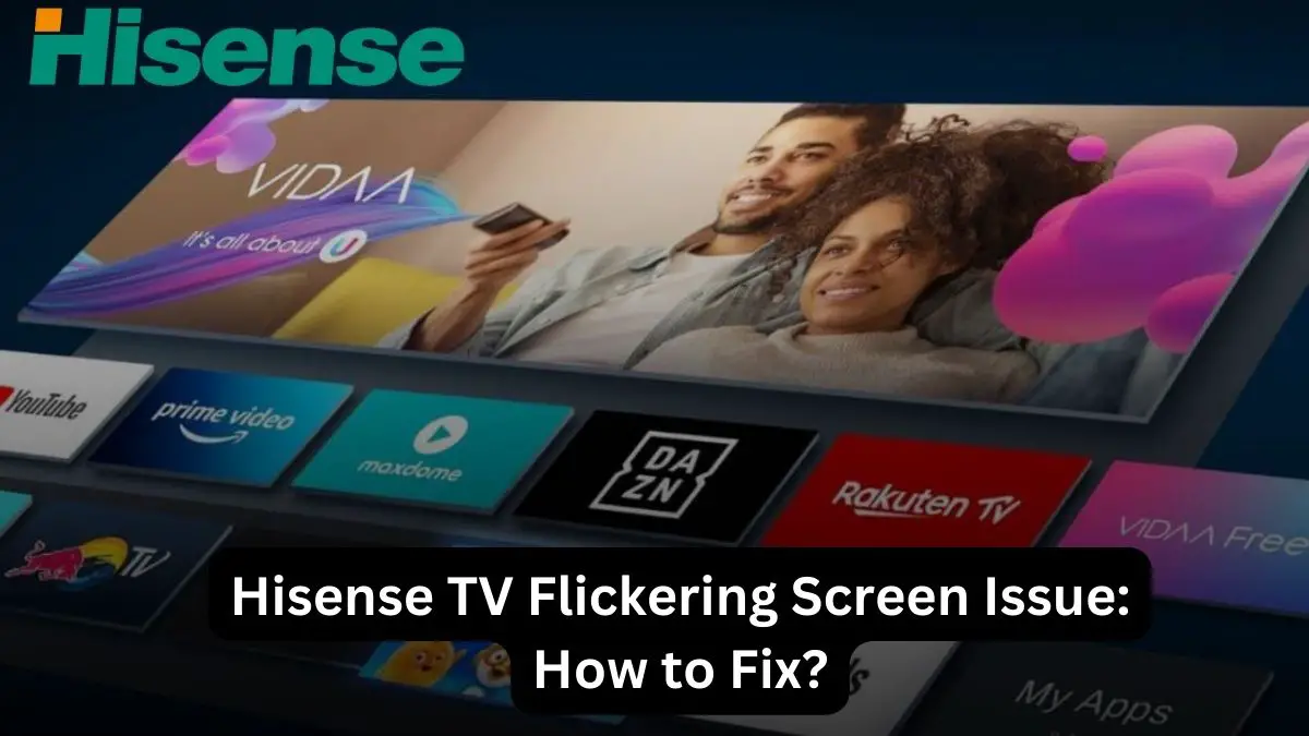 Hisense TV Flickering Screen Issue How to Fix