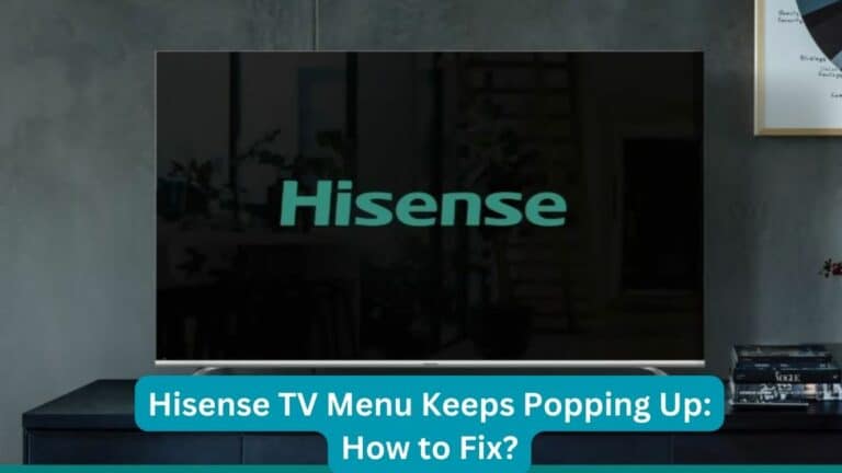 Hisense TV Menu Keeps Popping Up How to Fix