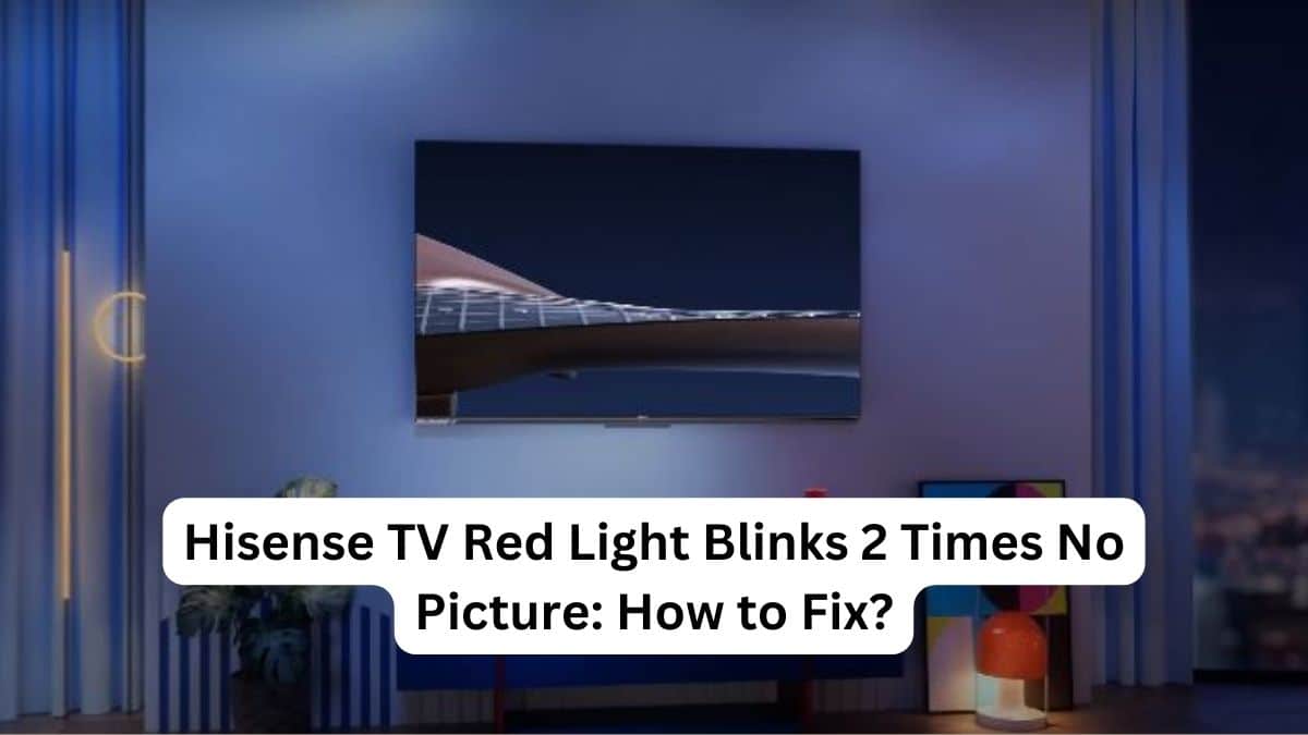 Hisense TV Red Light Blinks 2 Times No Picture How to Fix