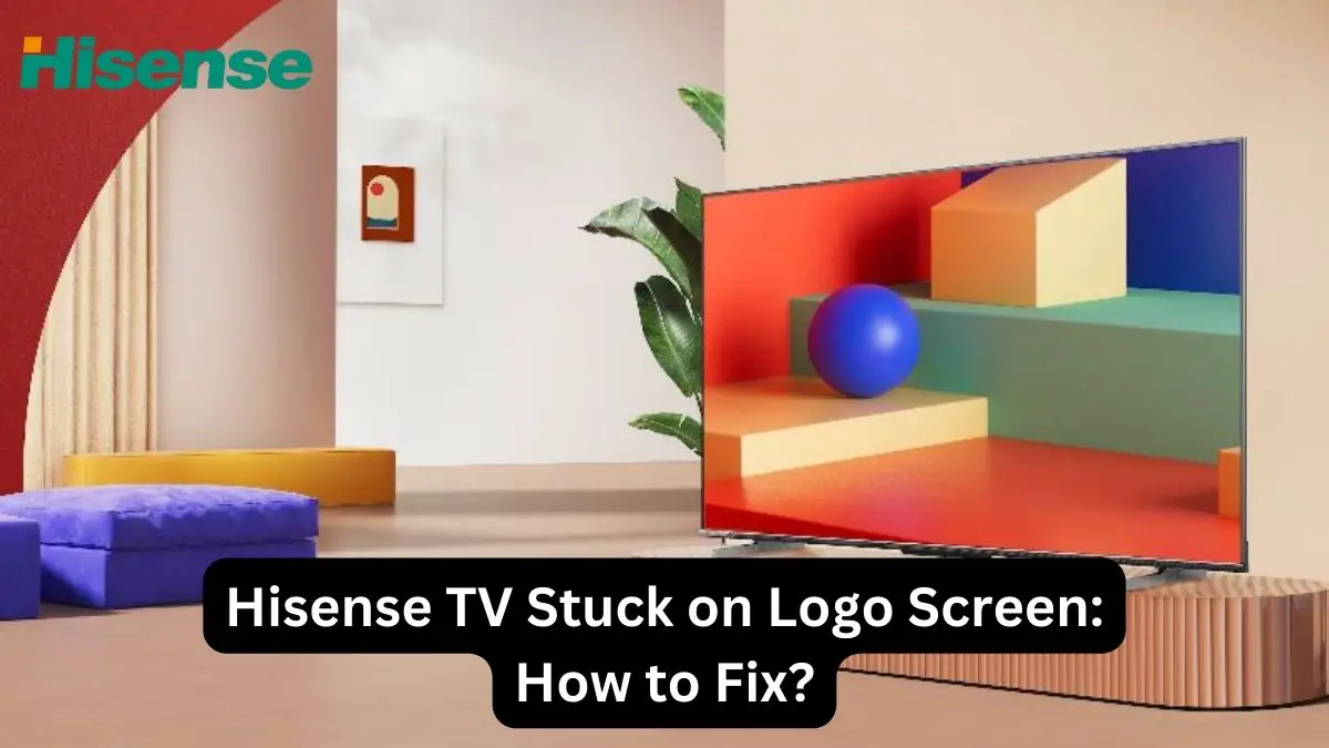 Hisense TV Stuck on Logo Screen How to Fix