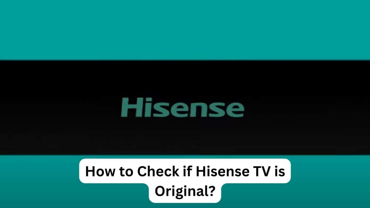 How to Check if Hisense TV is Original?