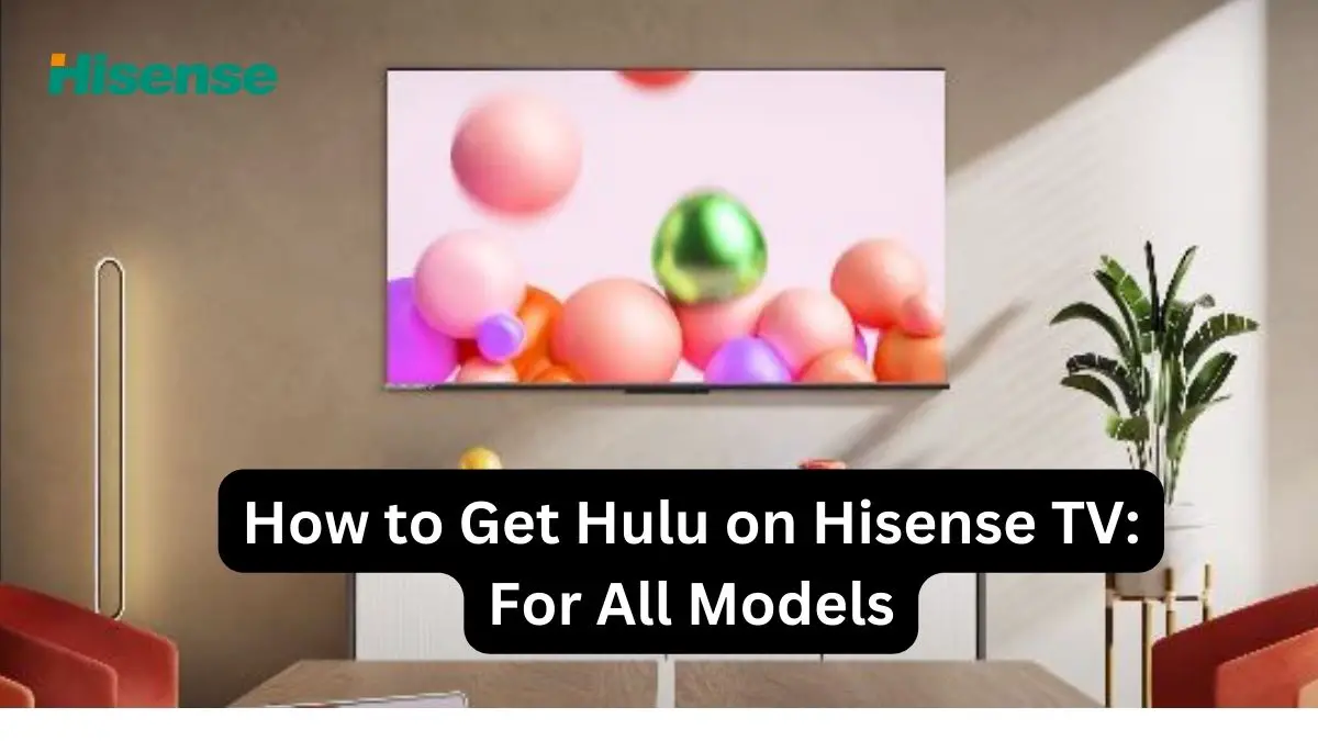 How to Get Hulu on Hisense TV For All Models