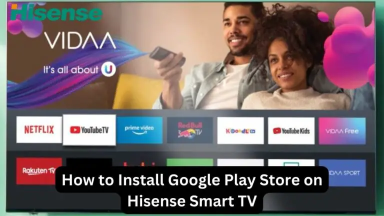 How to Install Google Play Store on Hisense Smart TV