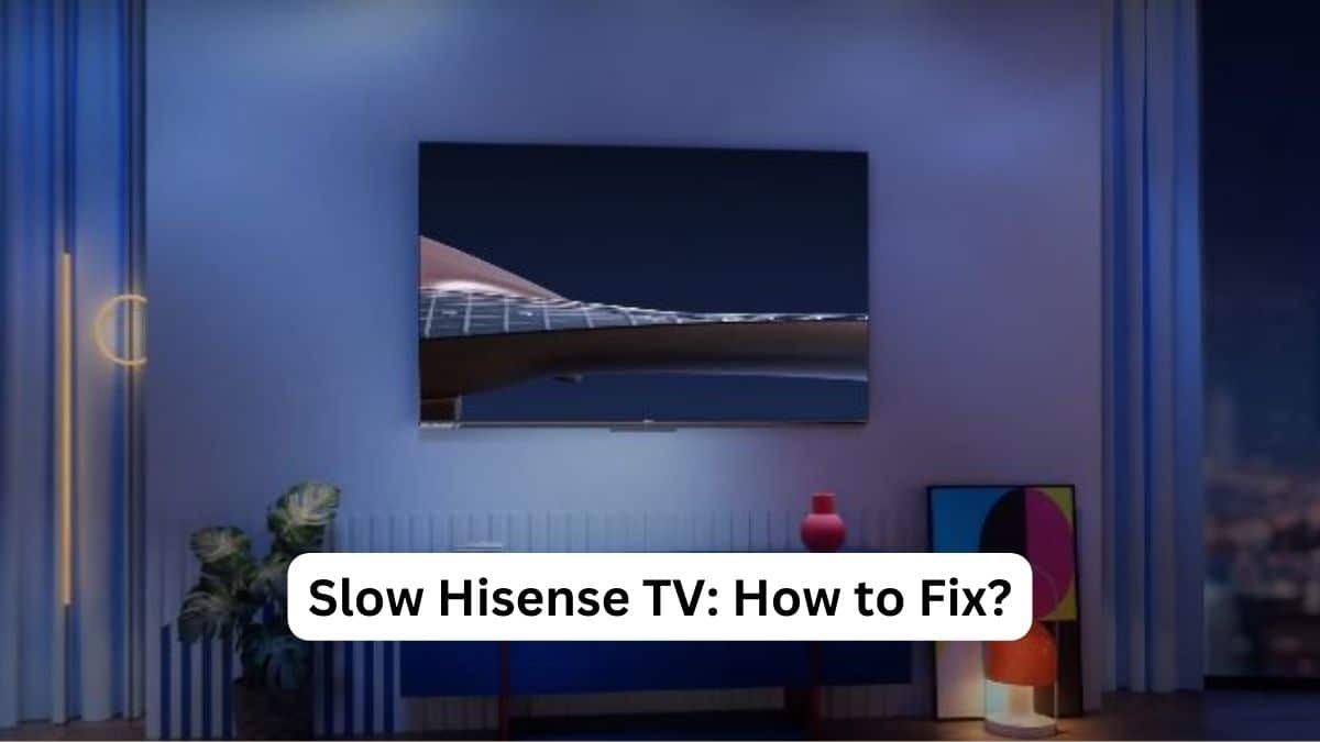 Slow Hisense TV How to Fix