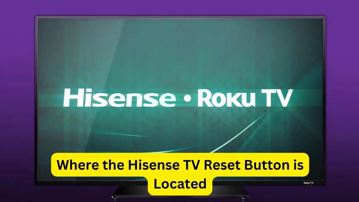 Where the Hisense TV Reset Button is Located