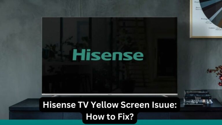 Hisense TV Yellow Screen Isuue How to Fix