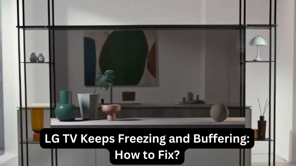 LG TV Keeps Freezing and Buffering