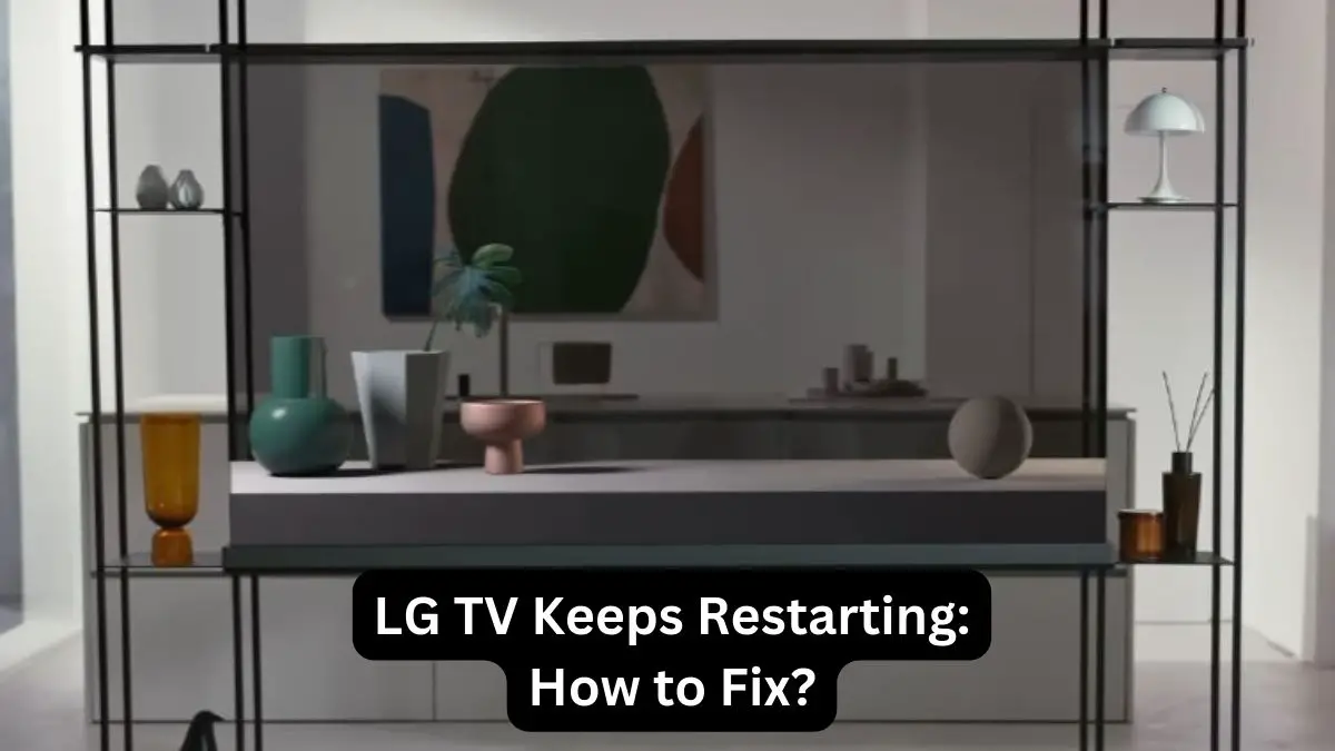 LG TV Keeps Restarting How to Fix