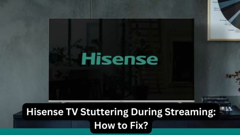 Hisense TV Stuttering During Streaming